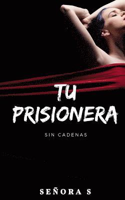 bokomslag Tu Prisionera: Sin cadenas