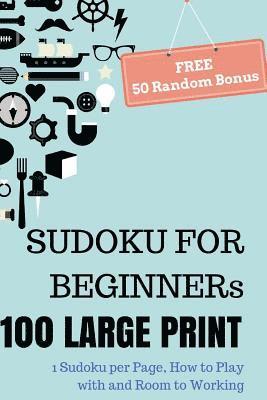 SUDOKU For Beginners, 100 Large Print Sudoku Puzzle Book: 1 Puzzle per Page with Room to Working, Teen, Young Adult, Brain Training Games, Senior Peop 1