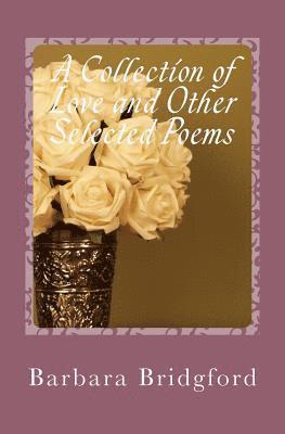 A Collection of Love and Other Selected Poems 1