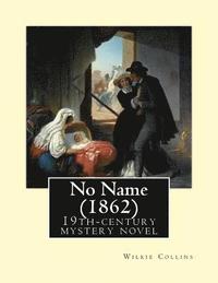 bokomslag No Name (1862). By: Wilkie Collins: No Name (1862) by Wilkie Collins is a 19th-century novel revolving upon the issue of illegitimacy.