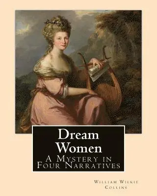 William Wilkie Collins - Dream Women By: William Wilkie Collins: A Mystery in Four Narratives, Häftad. Tillgänglighet: Lägg i varukorg