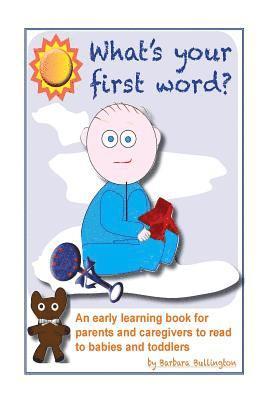What's Your First Word?: An early learning book for parents to read to infants and toddlers 1