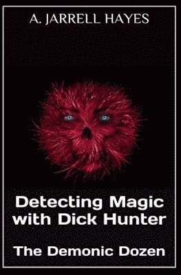 bokomslag Detecting Magic with Dick Hunter: The Demonic Dozen
