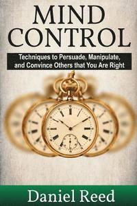 bokomslag Mind Control: Techniques to Persuade, Manipulate, and Convince Others that You Are Right