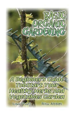 bokomslag Basic Organic Gardening: A Beginner's Guide To Start Your Healthy Herbs And Vegetables Garden: (Gardening Books, Better Homes Gardens)