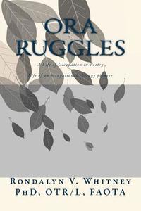 bokomslag Ora Ruggles: A Poetic Life of Occupation: The Life of an Occupational Therapy Pioneer