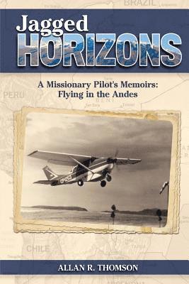 bokomslag Jagged Horizons: A Missionary Pilot's Memoirs: Flying in the Andes