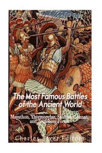 bokomslag The Most Famous Battles of the Ancient World: Marathon, Thermopylae, Salamis, Cannae, and the Teutoburg Forest