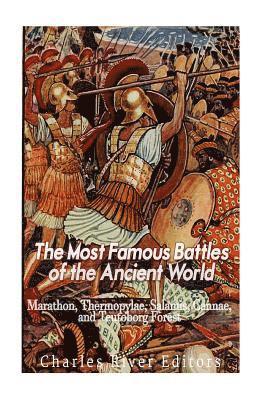 The Most Famous Battles of the Ancient World: Marathon, Thermopylae, Salamis, Cannae, and the Teutoburg Forest 1