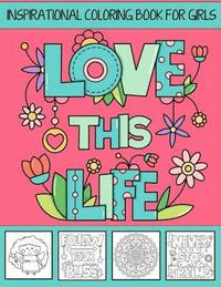 bokomslag Love This Life Inspirational Coloring Book For Girls: With Colorable Quotes, Unique Mandalas & Love Inspired Images