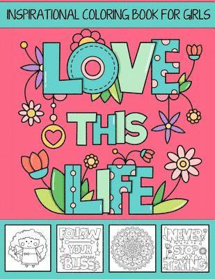 bokomslag Love This Life Inspirational Coloring Book For Girls: With Colorable Quotes, Unique Mandalas & Love Inspired Images
