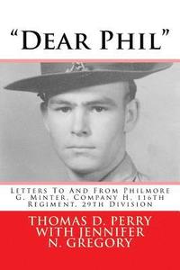 bokomslag 'Dear Phil': Letters To And From Philmore G. Minter, Company H, 116th Regiment, 29th Division