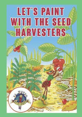 Lets Paint with the Seed Harvesters: Coleccion El Mundo Diminuto (Tiny World Collection) 1