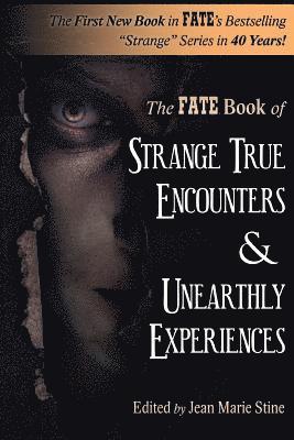 bokomslag Strange True Encounters & Unearthly Experiences: 25 Mind-Boggling Reports of the Paranormal - Never Before in Book Form