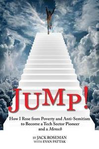 bokomslag Jump!: How I Rose from Poverty and Anti-Semitism to Become a Tech Sector Pioneer and a Mensch