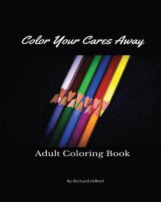 Richard Gilbert - Color Your Cares Away, Häftad