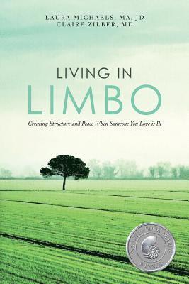 Claire Zilber MD, Laura Michaels Ma Jd - Living in Limbo: Creating Structure and Peace When Someone You Love is Ill, Häftad