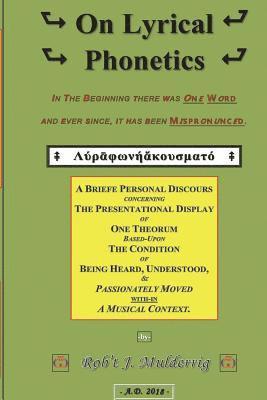 bokomslag On Lyrical Phonetics: A Briefe Personal Discours Concerning The Presentational Display of One Theorum based-upon The Condition of Being Hear