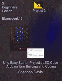 bokomslag Uno Easy Starter Project: LED Cube: Arduino Uno Building and Coding