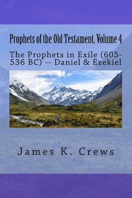 bokomslag Prophets of the Old Testament, Volume 4: The Prophets in Exile (605-536 BC) -- Daniel & Ezekiel