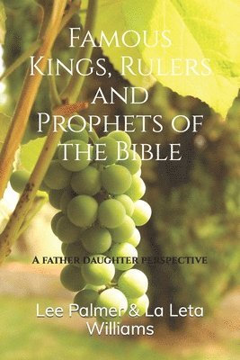 Famous Kings, Rulers and Prophets of the Bible: A father daughter perspective. 1