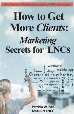 How to Get More Clients: Marketing Secrets for LNCs 1