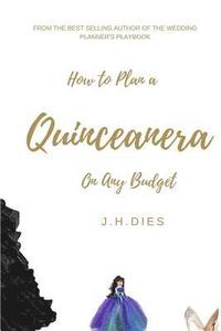 bokomslag How to Plan a Quinceanera: On Any Budget