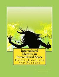bokomslag Intercultural Identity in Intercultural Space: Dance, Language and Pottery