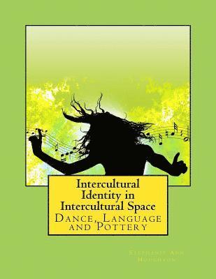 Intercultural Identity in Intercultural Space: Dance, Language and Pottery 1