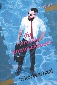 bokomslag Die Vrolike Homoseksueel