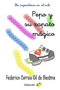bokomslag Pepo y su zapato mágico: Un superhéroe en el cole