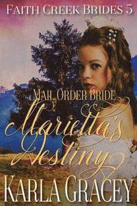 bokomslag Mail Order Bride - Marietta's Destiny: Sweet Clean Historical Western Mail Order Bride Inspirational