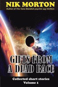 bokomslag Gifts from a Dead Race: ... and other stories