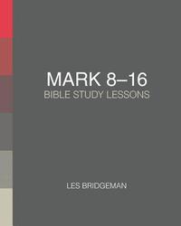 bokomslag Mark 8-16: Bible Study Lessons