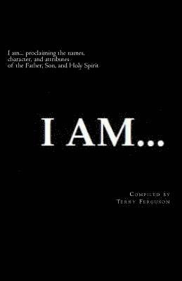 Terry Ferguson - I Am: Proclaiming the names, character, and attributes of the Father, Son, and Holy Spirit, Häftad. Tillgänglighet: Lägg i varukorg