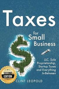 bokomslag Taxes: For Small Businesses LLC Sole Proprietorship Startup Taxes and Everything In-Between - 2nd Edition