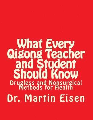 What Every Qigong Teacher and Student Should Know: Drugless and Nonsurgical Methods for Health 1