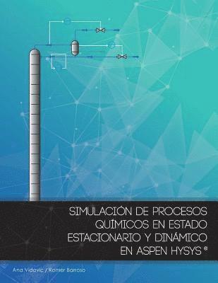 bokomslag Simulacion de procesos quimicos en estado estacionario y dinamico en Aspen Hysys