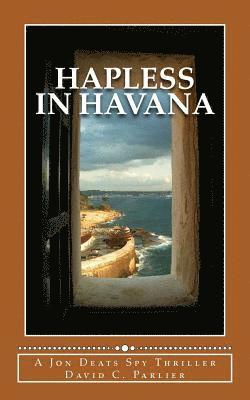David C. Parlier - Hapless in Havana: A Jon Deats Spy Thriller, Häftad