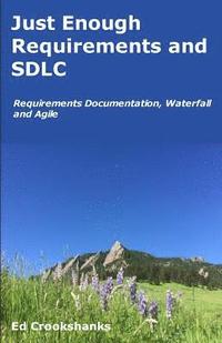 bokomslag Just Enough Requirements and SDLC: Requirements Documentation, Waterfall, and Agile