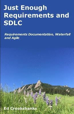 Just Enough Requirements and SDLC: Requirements Documentation, Waterfall, and Agile 1