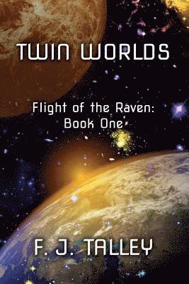 F. J. Talley - Twin Worlds: Flight of the Raven: Book One, Häftad