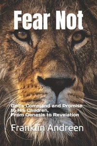 bokomslag Fear Not: God's Command and Promise to His Children, From Genesis to Revelation