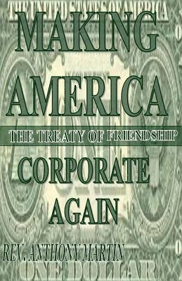 Anthony Martin - Making America Corporate Again: The Treaty Of Friendship, Häftad