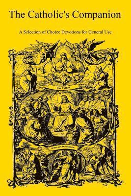 bokomslag The Catholic's Companion: A Selection of Choice Devotions for General Use