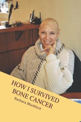 bokomslag How I Survived Bone Cancer: Against All Odds
