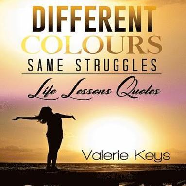 bokomslag Different Colours Same Struggles: Lessons learned from My Life