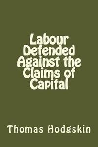 bokomslag Labour Defended Against the Claims of Capital