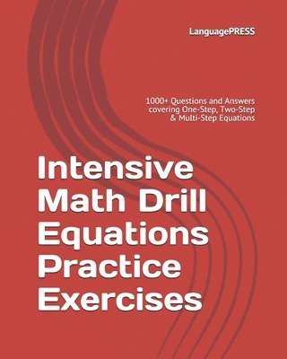 Intensive Math Drill Equations Practice Exercises: 1000+ Questions and Answers covering One-Step, Two-Step & Multi-Step Equations 1