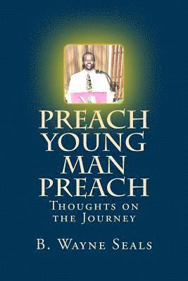 Preach Young Man Preach: Thoughts on the Journey 1
